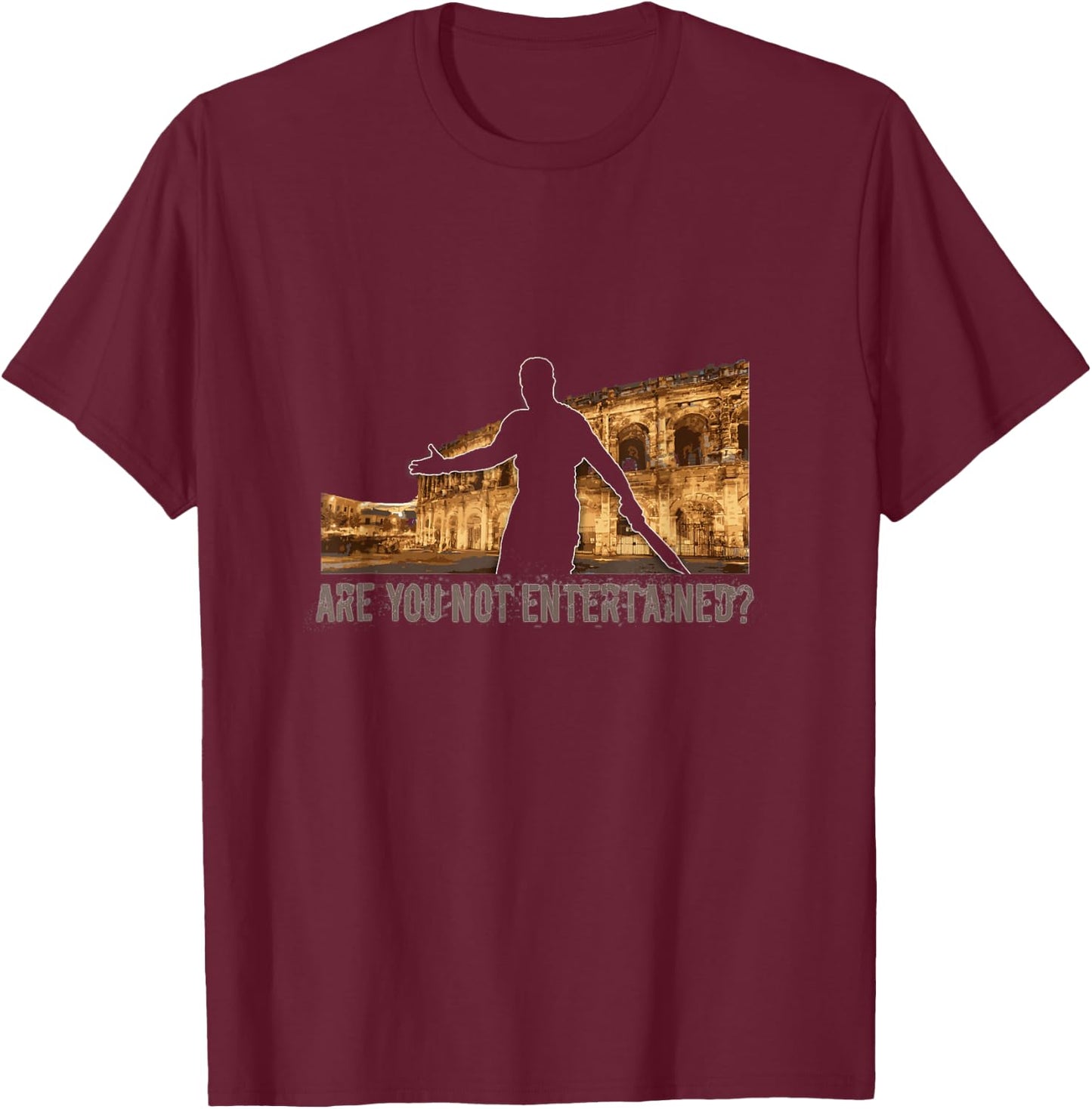Are You Not Entertained? T-Shirt - T-Shirt | Maroon