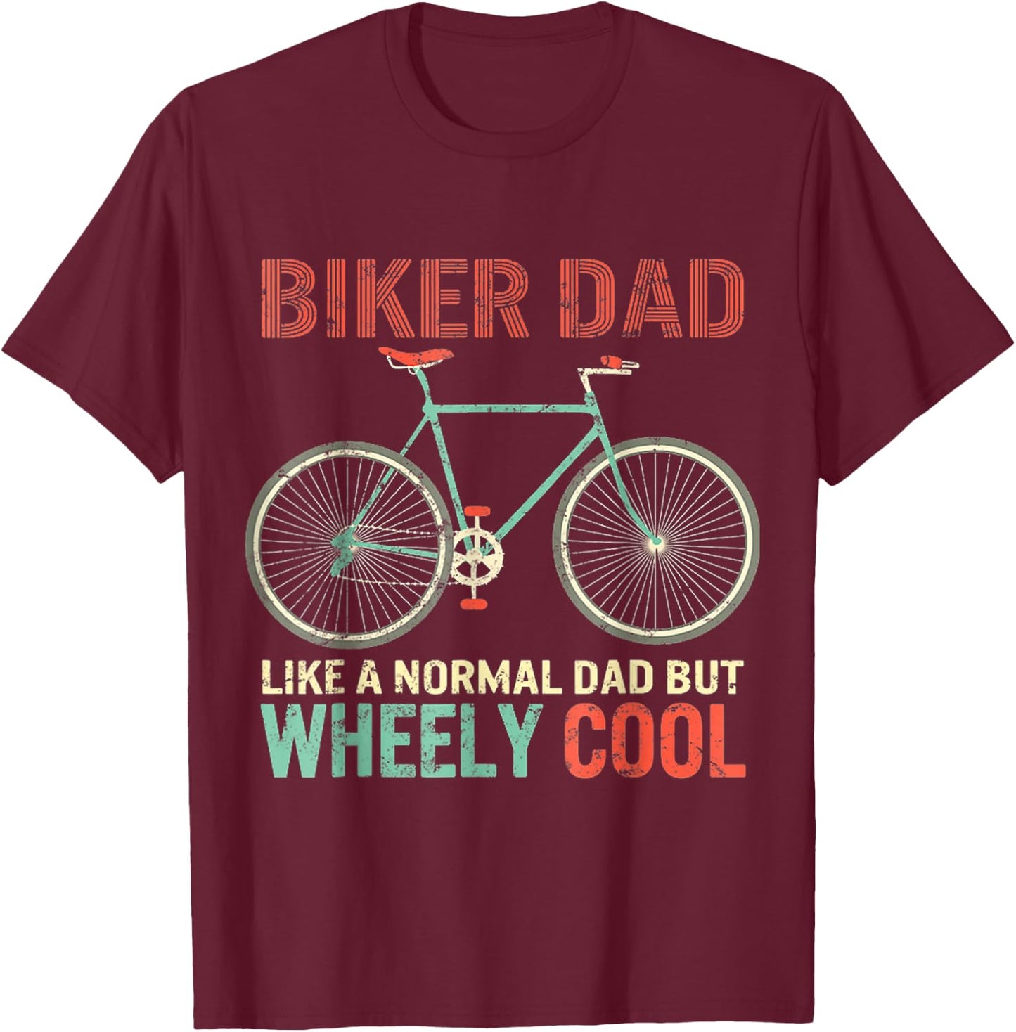 I'm Biker Dad Fathers Day Wheely Cooler Bicycle Bike Cycling T-Shirt - T-Shirt | Maroon