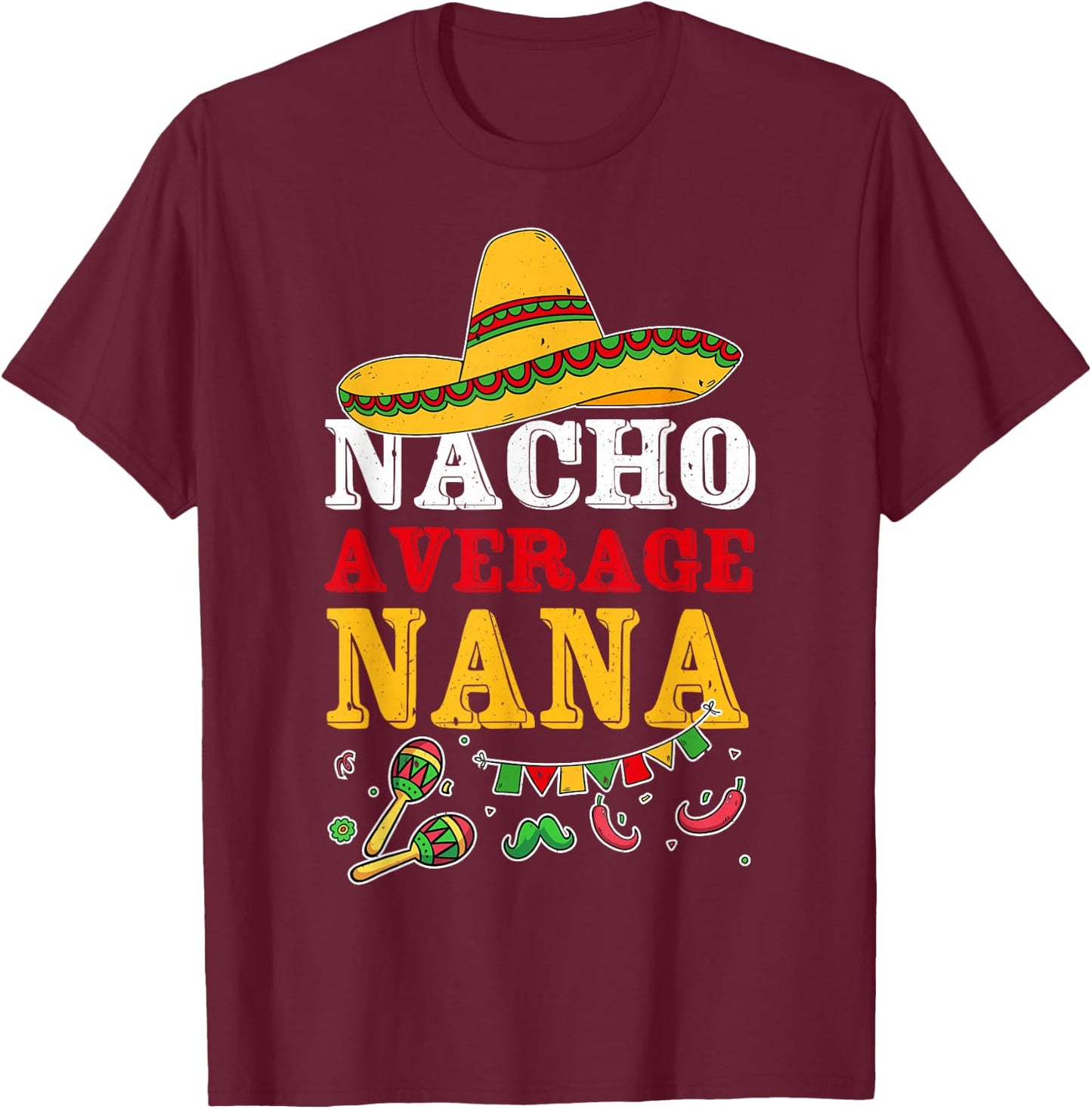 Nacho Average Nana Mexican T-Shirt - T-Shirt | Maroon