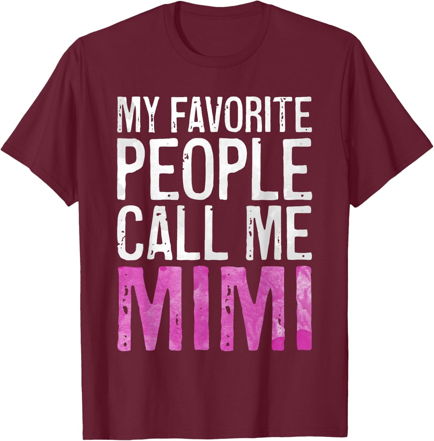 My Favorite People Call Me Mimi Shirt Women Mothers Day T-Shirt - T-Shirt | Maroon