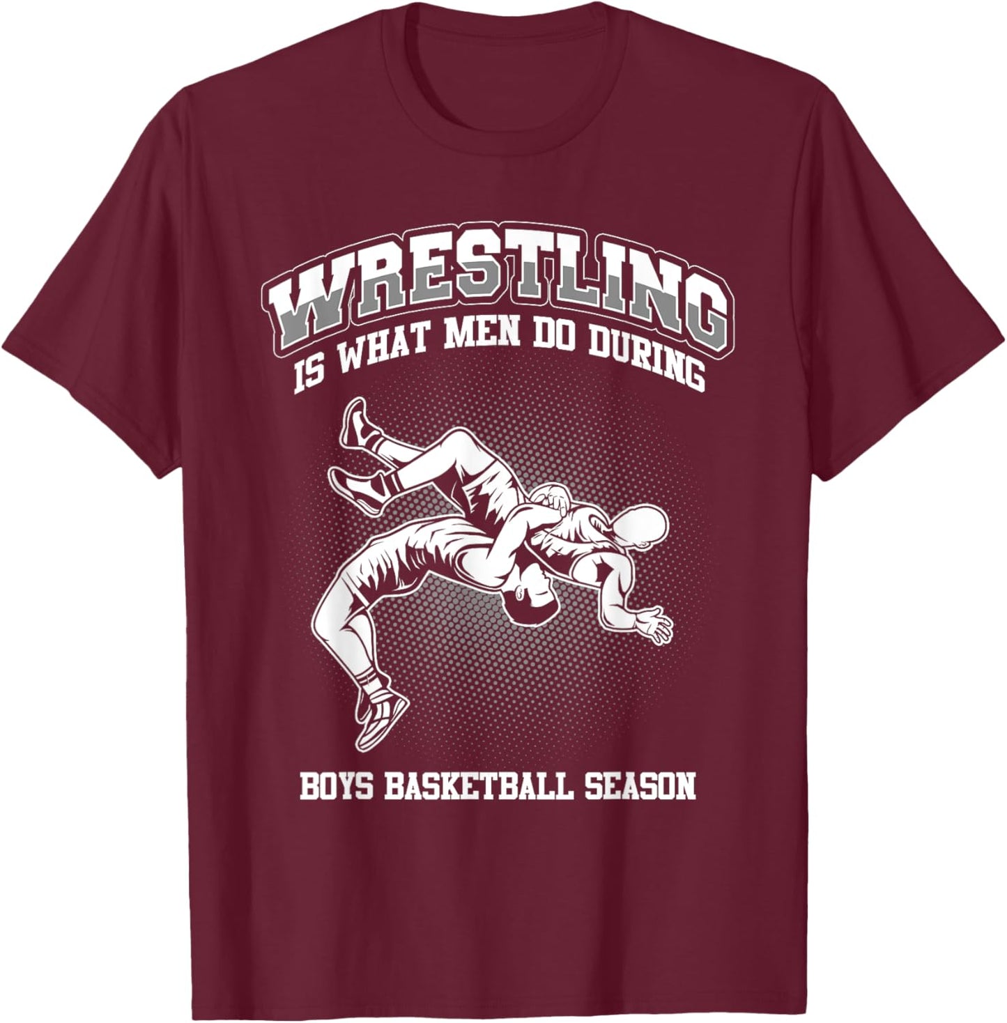 Wrestling is what men do during boys basketball Wrestler T-Shirt - T-Shirt | Maroon