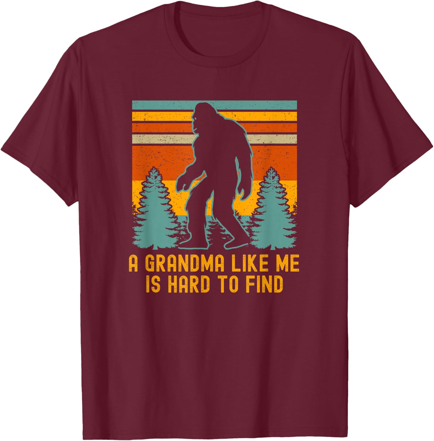 A Grandma Like Me Is Hard To Find, Bigfoot Grandma T-Shirt - T-Shirt | Maroon