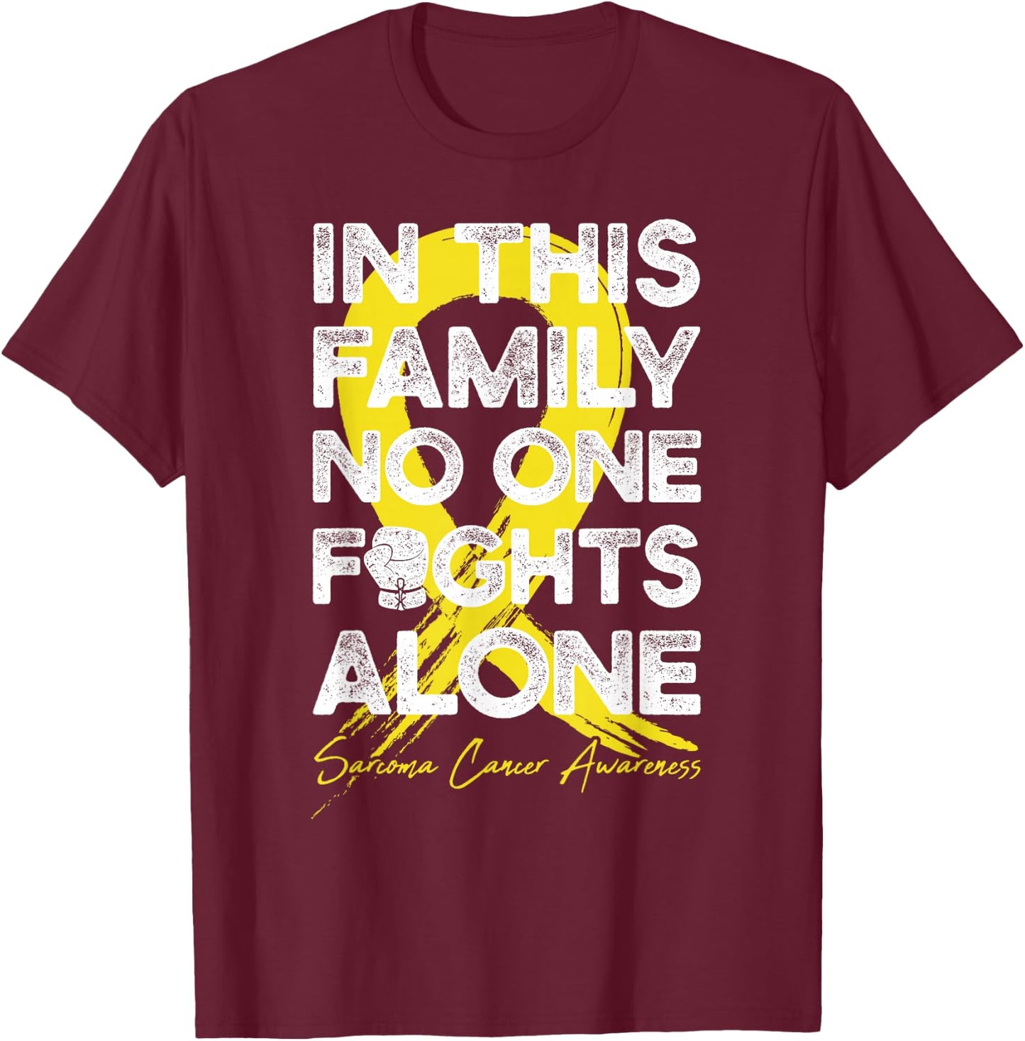 In This Family No One Fight Alone Sarcoma Cancer Warrior T-Shirt - T-Shirt | Maroon