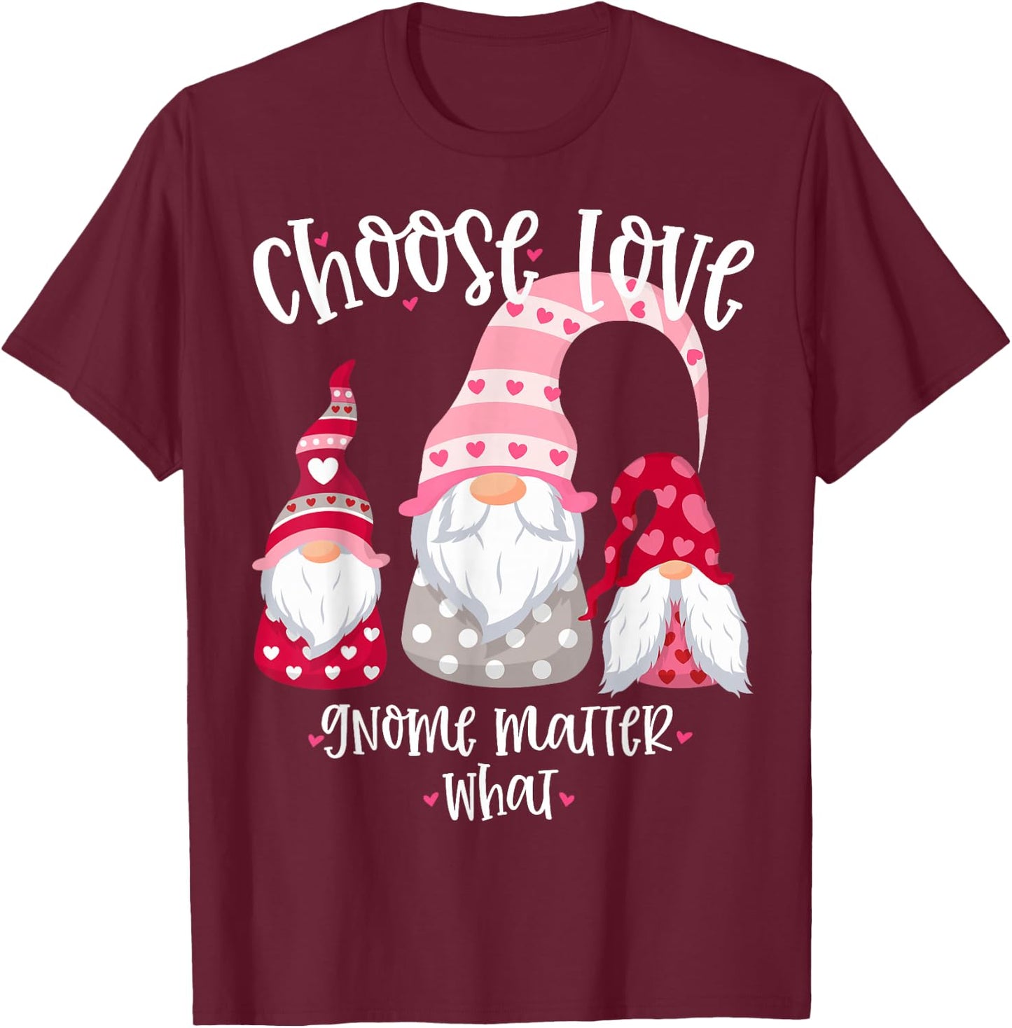 Valentines Day Gnome Choose Love Gnome Matter What T-Shirt - T-Shirt | Maroon