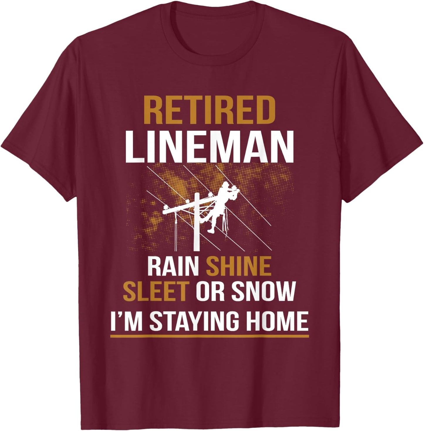 Lineman Retirement Funny Novelty Man Woman T-Shirt - T-Shirt | Maroon