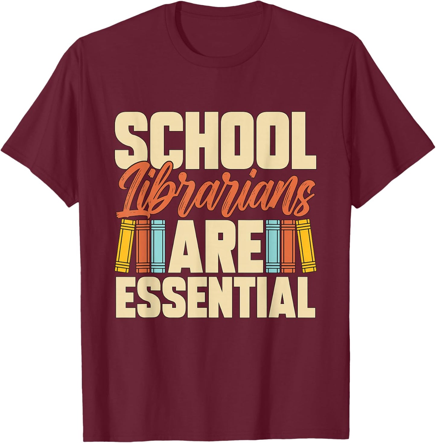 School Librarians Are Essential Library Book Lover Librarian T-Shirt - T-Shirt | Maroon