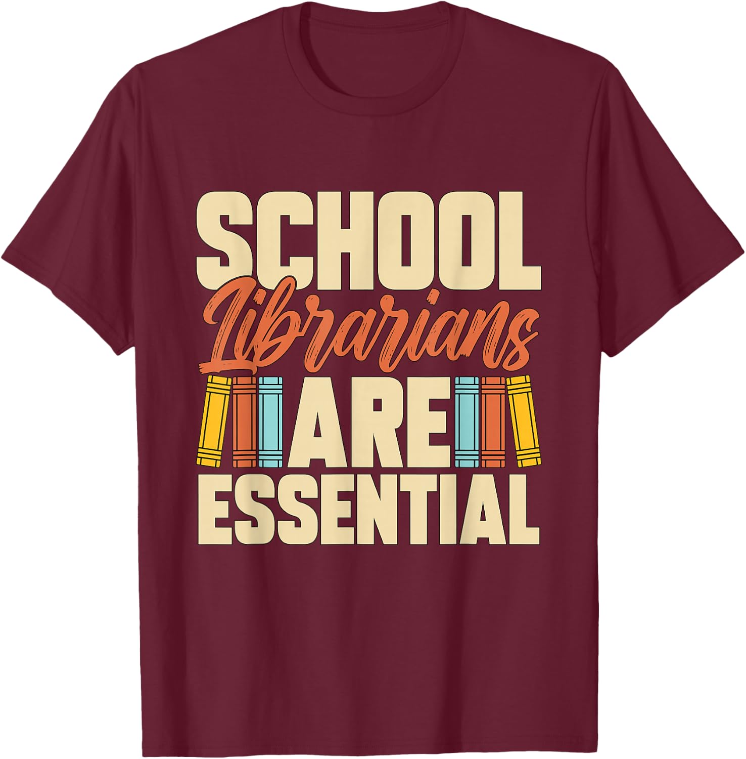 School Librarians Are Essential Library Book Lover Librarian T-Shirt - T-Shirt | Maroon