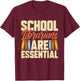 School Librarians Are Essential Library Book Lover Librarian T-Shirt - T-Shirt | Maroon