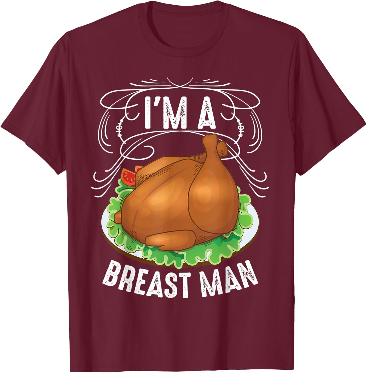 I'm A Breast Man Thanksgiving | Cute Turkey Feast Gift T-Shirt - T-Shirt | Maroon