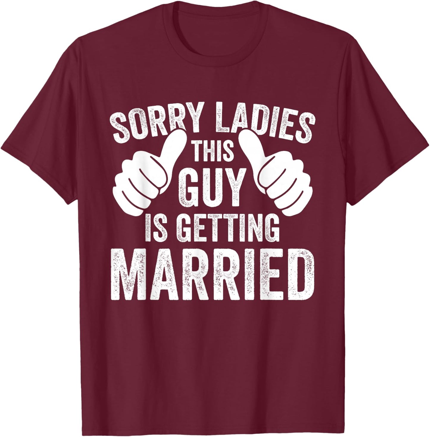Sorry Ladies This Guy Is Getting Married Funny Groom Party T-Shirt - T-Shirt | Maroon