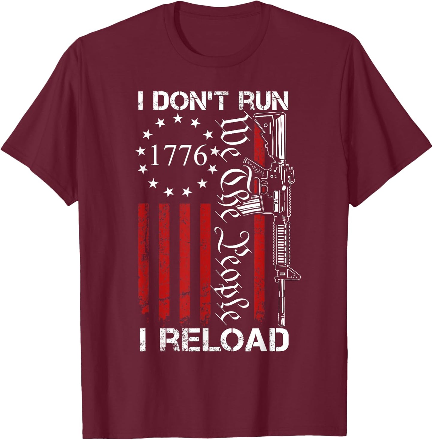 I Don't Run I Reload - USA We The People AR15 Funny Gun T-Shirt - T-Shirt | Maroon