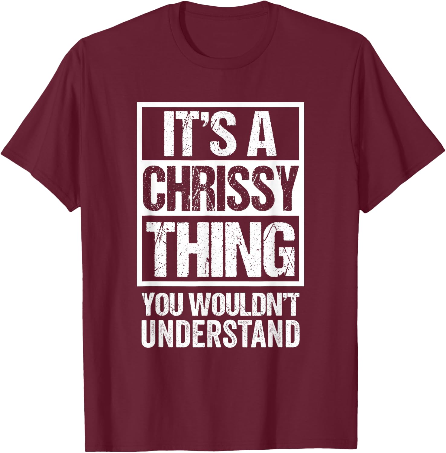 It's A Chrissy Thing You Wouldn't Understand T-Shirt - T-Shirt | Maroon