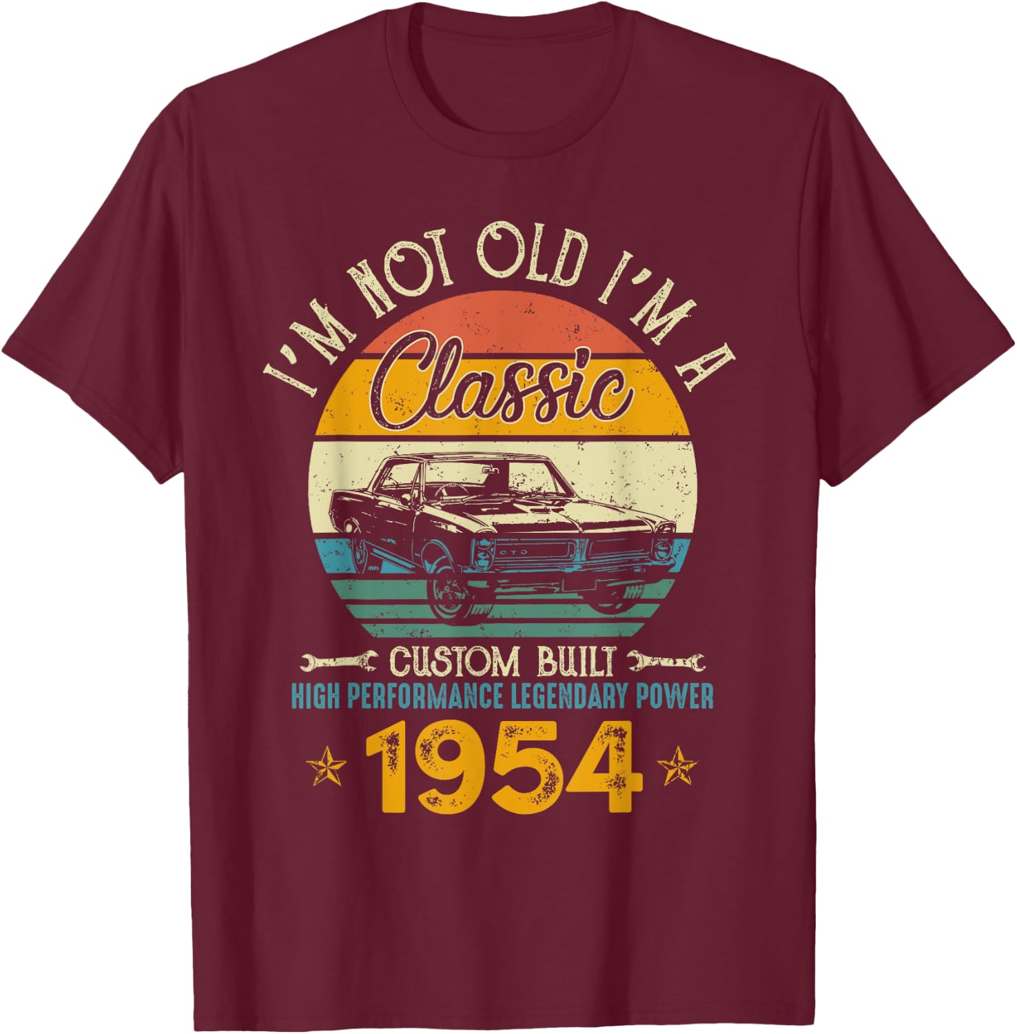I'm Not Old I'm 1954 Classic Custom Built Legendary Birthday T-Shirt - T-Shirt | Maroon
