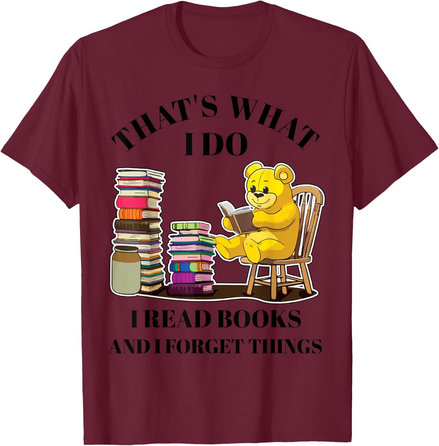 That's What I Do I Read Books And Forget Things Reading T-Shirt - T-Shirt | Maroon