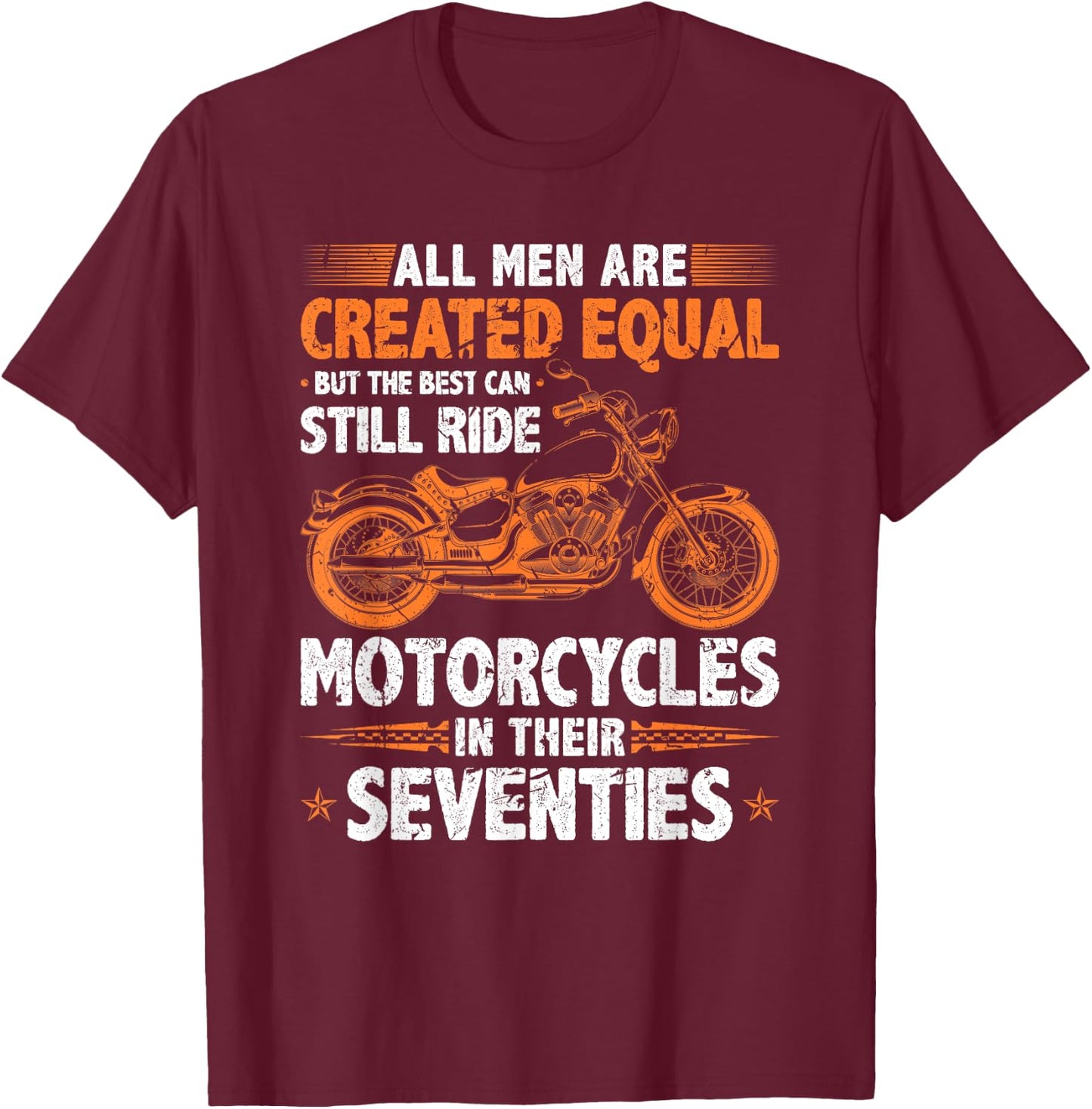 The Best Men Can Still Ride Motorcycles In Their 70s Biker T-Shirt - T-Shirt | Maroon