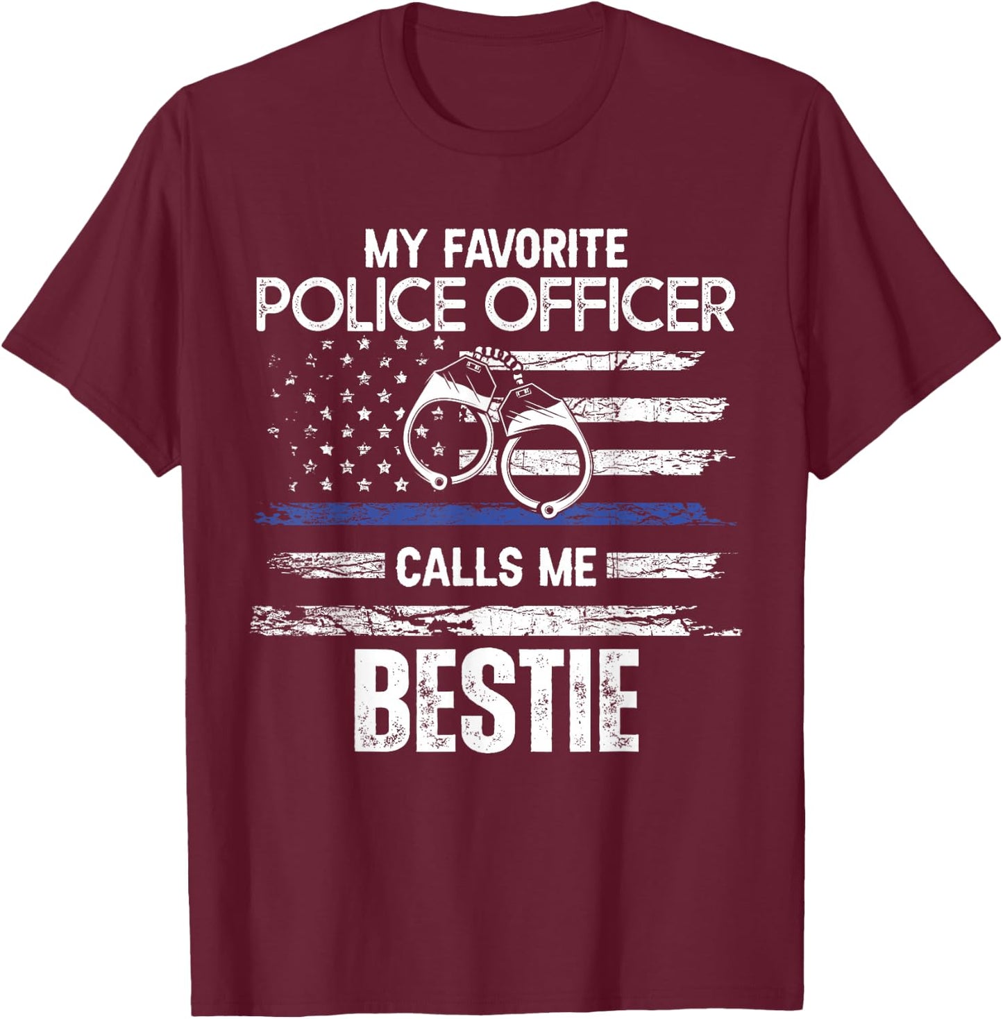 My Favorite Police Officer Calls Me Bestie T-Shirt - T-Shirt | Maroon