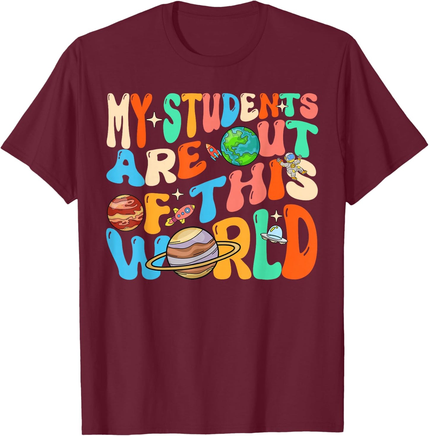 My Students Are Out Of This World Space Groovy Teacher T-Shirt - T-Shirt | Maroon