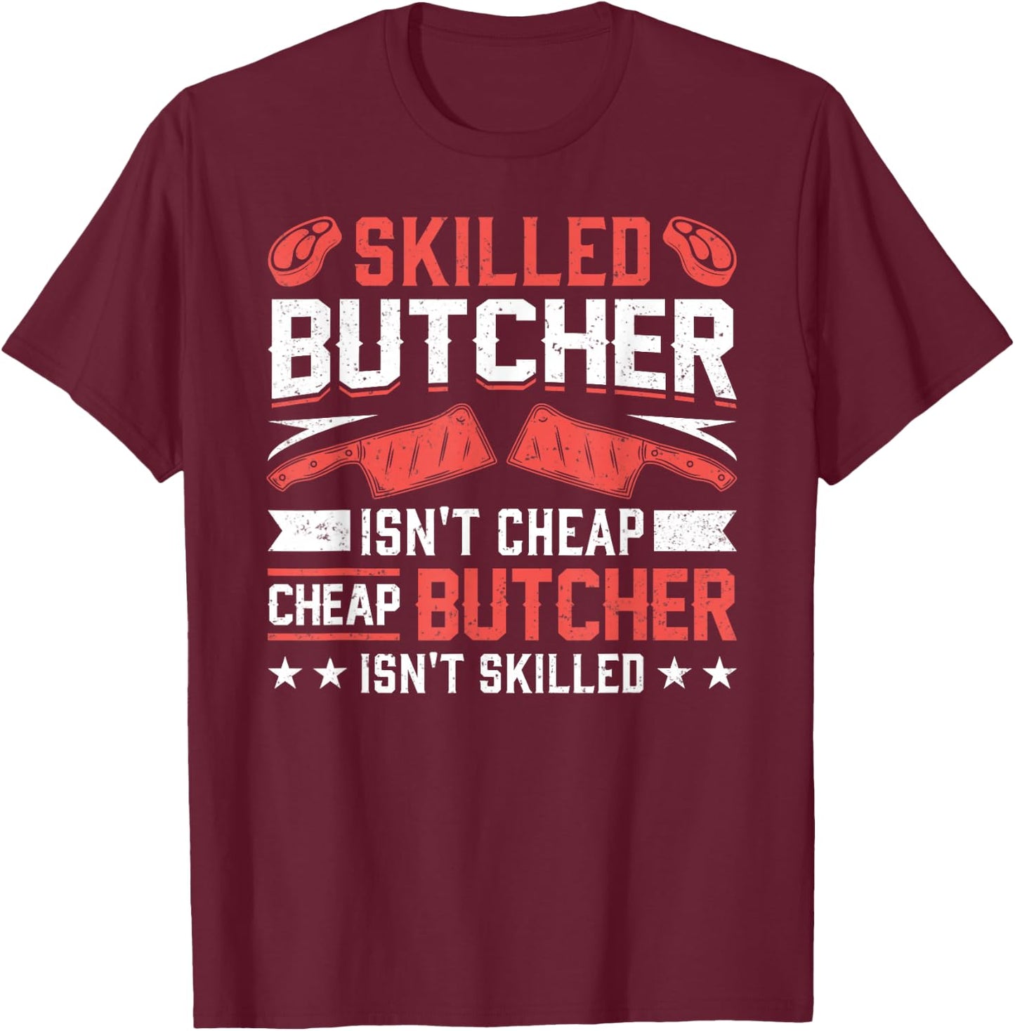 Skilled Butcher Isn't Cheap - Funny Butchery Meat Cutter T-Shirt - T-Shirt | Maroon