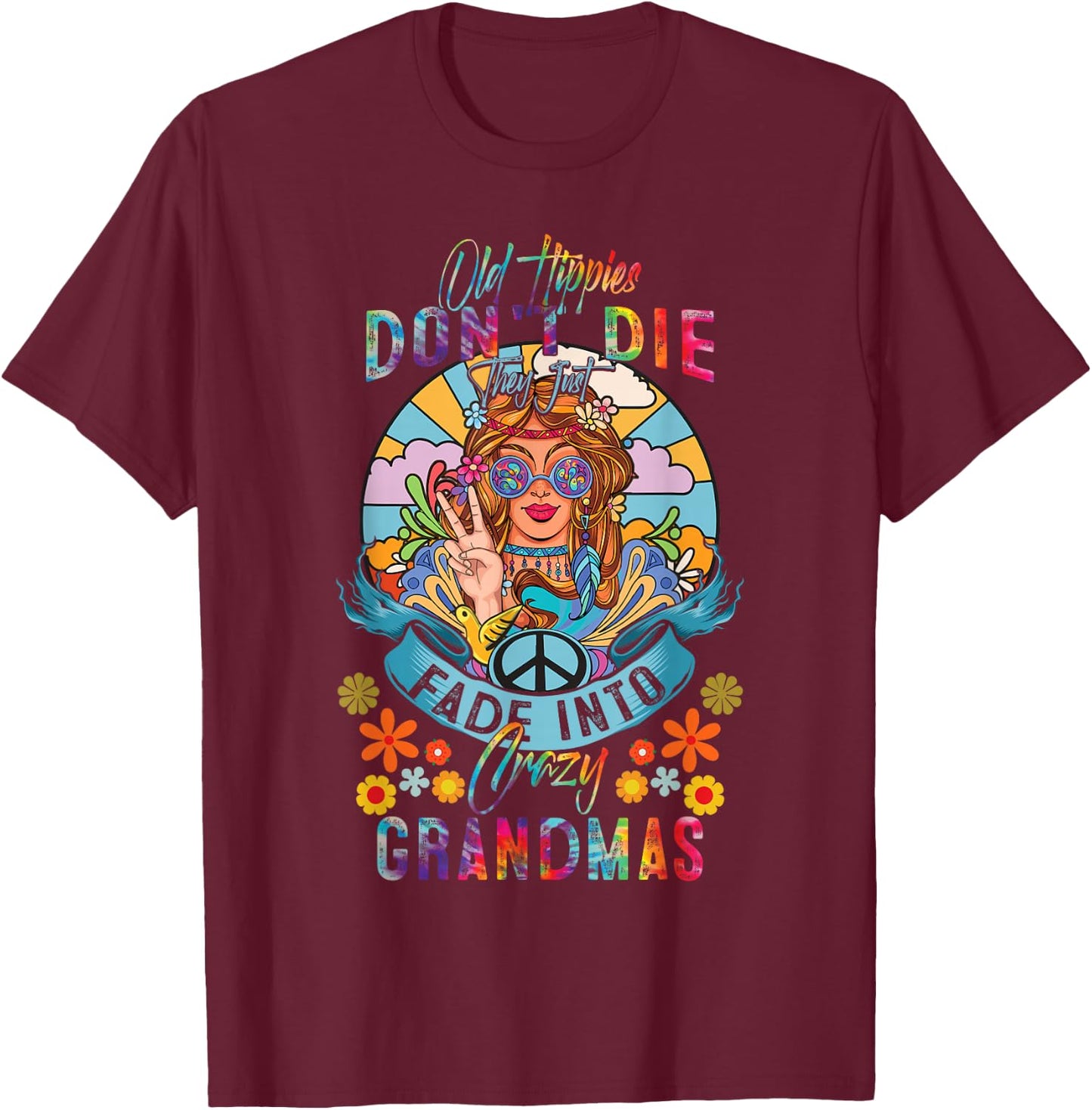 Old Hippies Do Not-Die They Just Fade Into Crazy Grandmas T-Shirt - T-Shirt | Maroon
