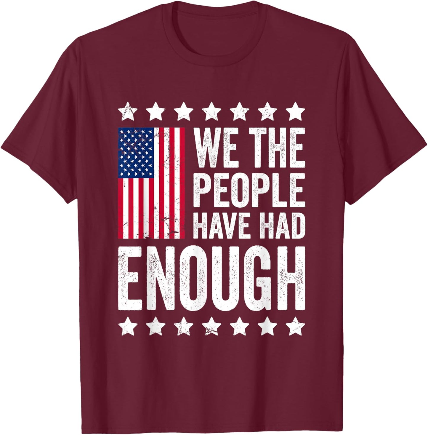 We The People Have Had Enough Anti Government Political T-Shirt - T-Shirt | Maroon