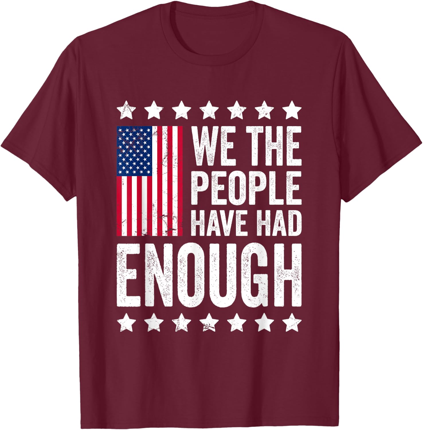 We The People Have Had Enough Anti Government Political T-Shirt - T-Shirt | Maroon