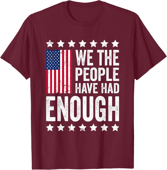 We The People Have Had Enough Anti Government Political T-Shirt - T-Shirt | Maroon