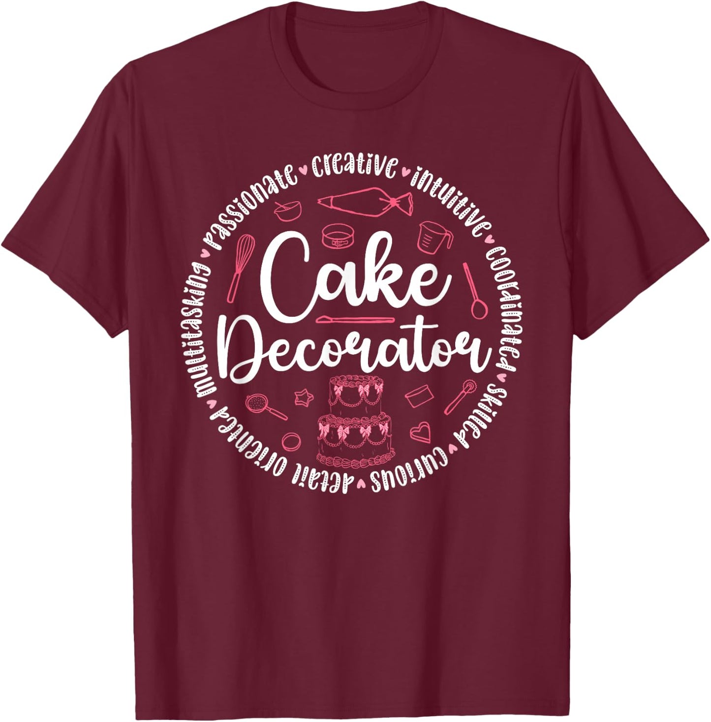 Cake Decorator Cake Baker Cake Decorating Cake Artist T-Shirt - T-Shirt | Maroon
