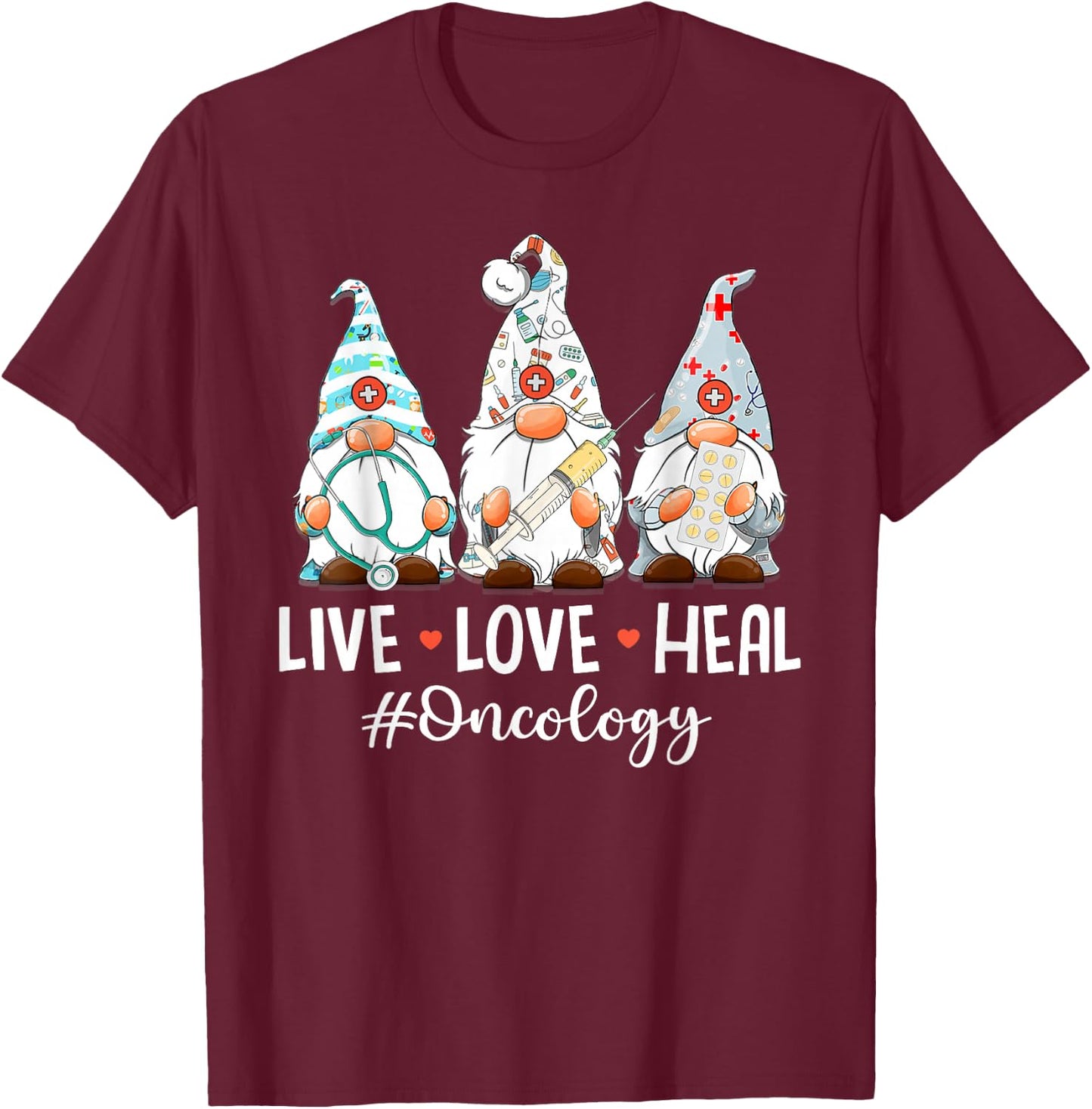 Gnomies Live Love Heal Oncology Nurse Nursing Nurses Week T-Shirt - T-Shirt | Maroon