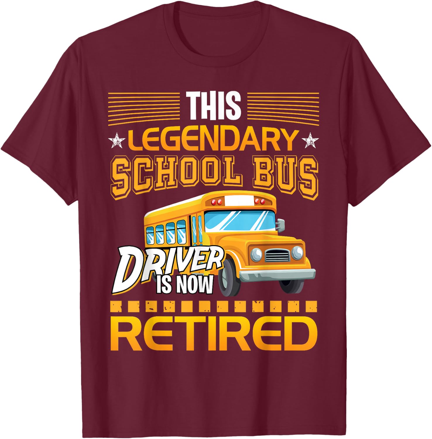 This Legendary School Bus Driver is Now Retired T-Shirt - T-Shirt | Maroon