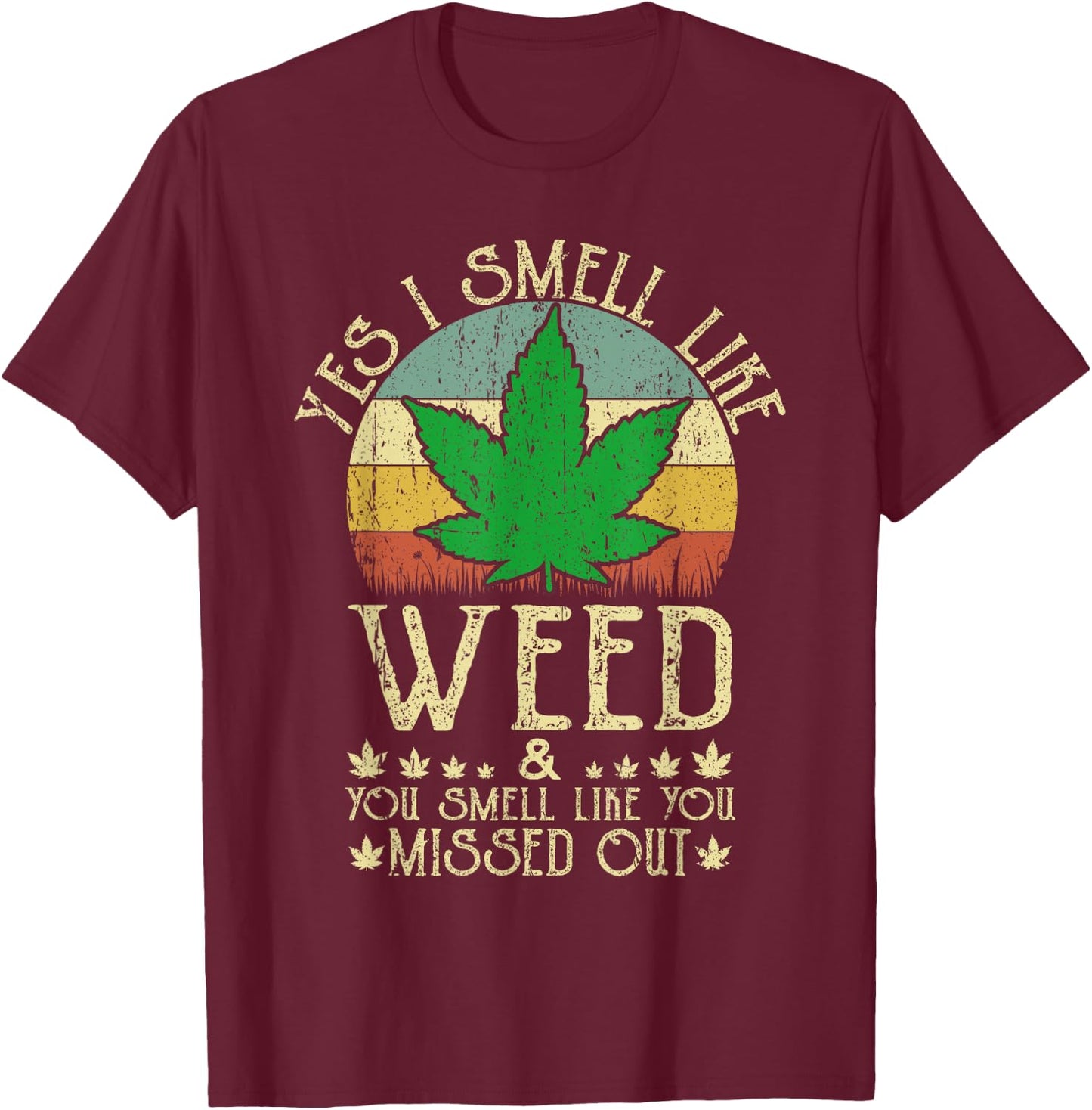 Retro Yes I Smell Like Weed You Smell Like You Missed Out T-Shirt - T-Shirt | Maroon