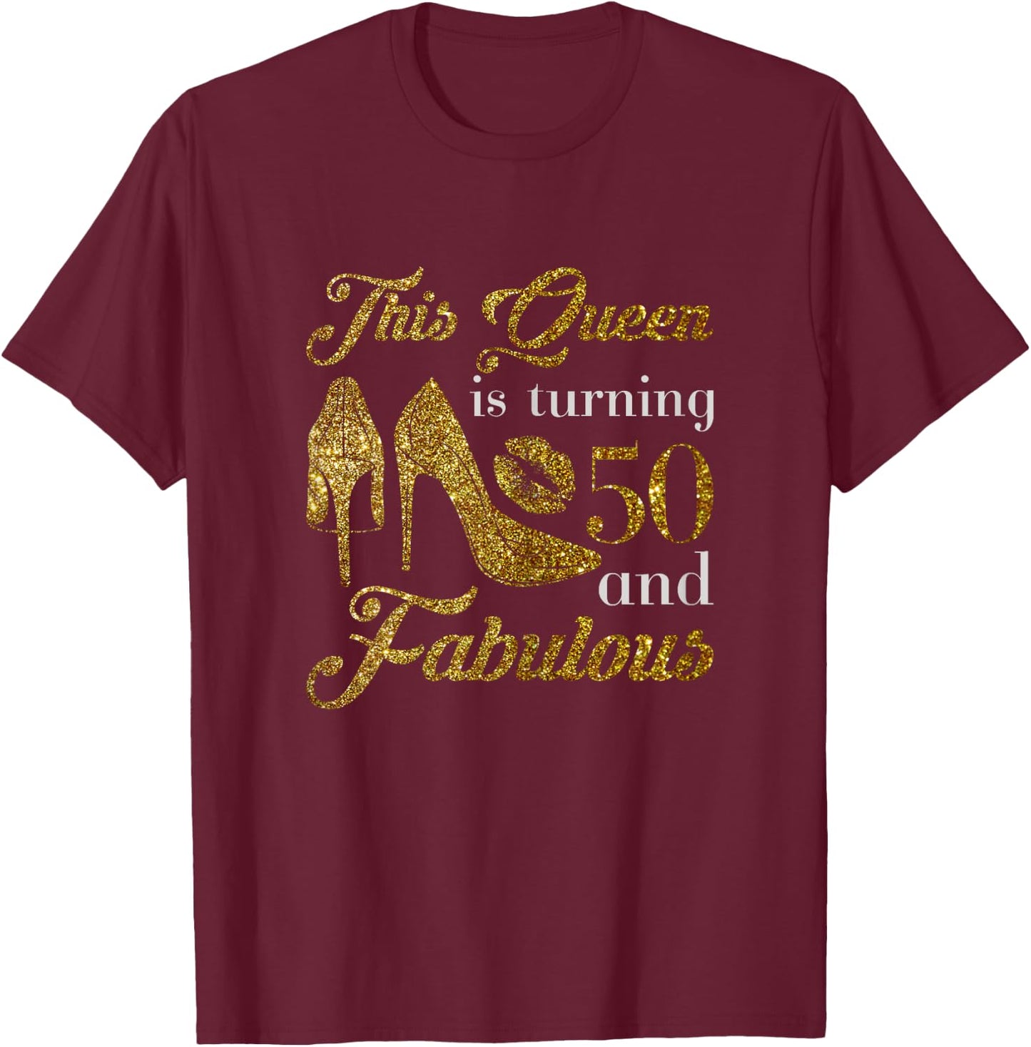 This Queen is turning 50 and fabulous Birthday Design T-Shirt - T-Shirt | Maroon