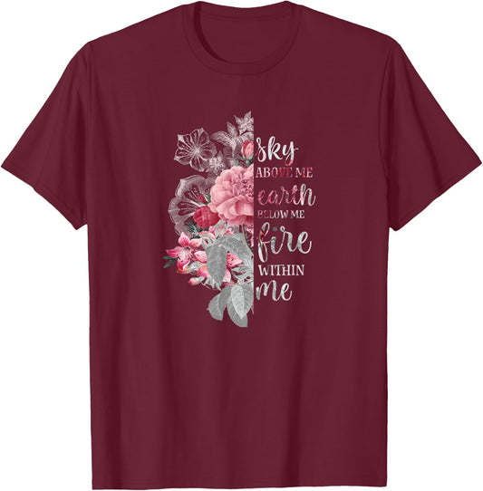 "Sky Above Me, Earth Below Me, Fire Within Me" Floral Design T-Shirt - T-Shirt | Maroon