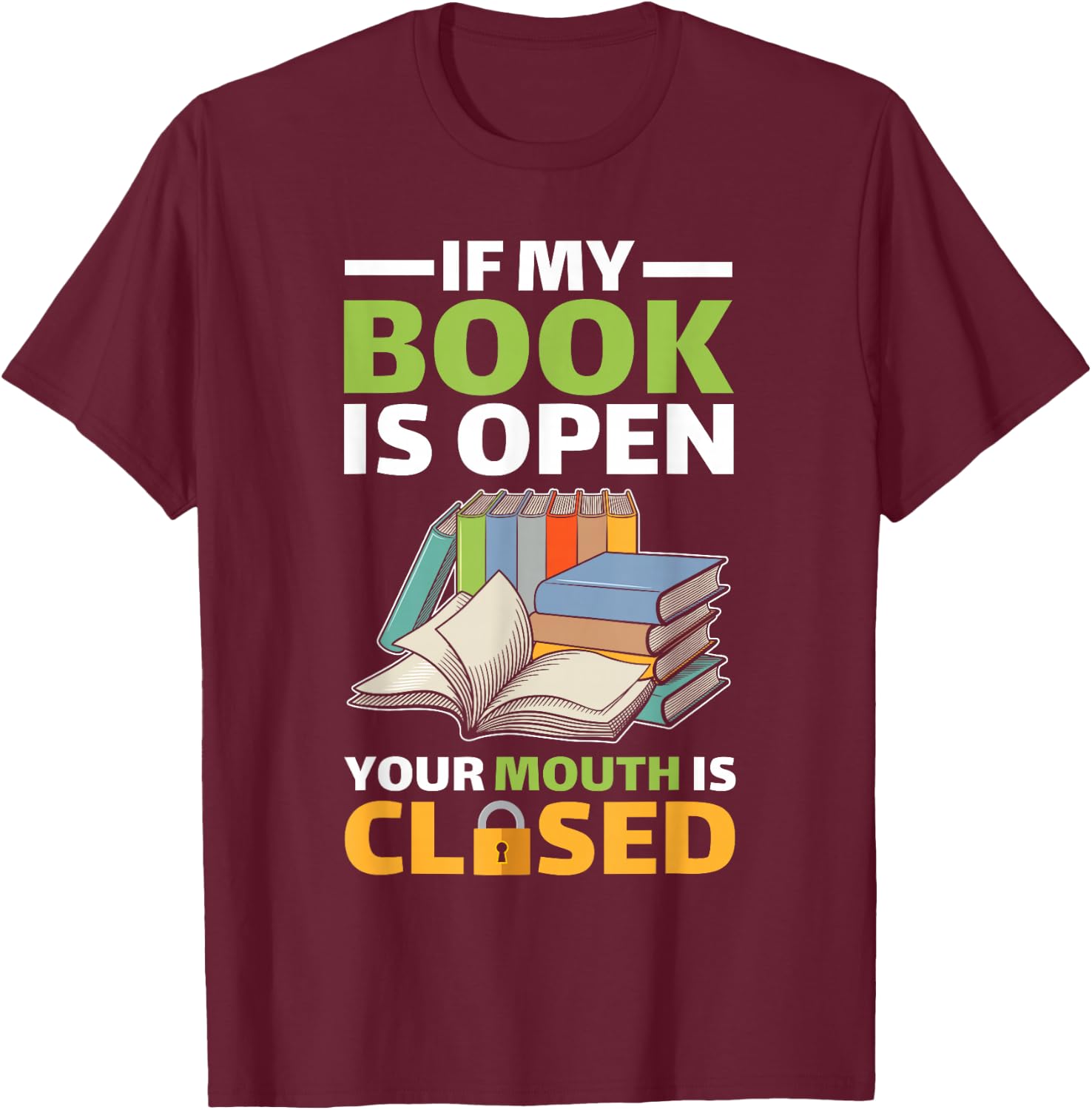 If My Book Is Open Your Mouth Is Closed T-Shirt - T-Shirt | Maroon