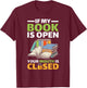 If My Book Is Open Your Mouth Is Closed T-Shirt - T-Shirt | Maroon