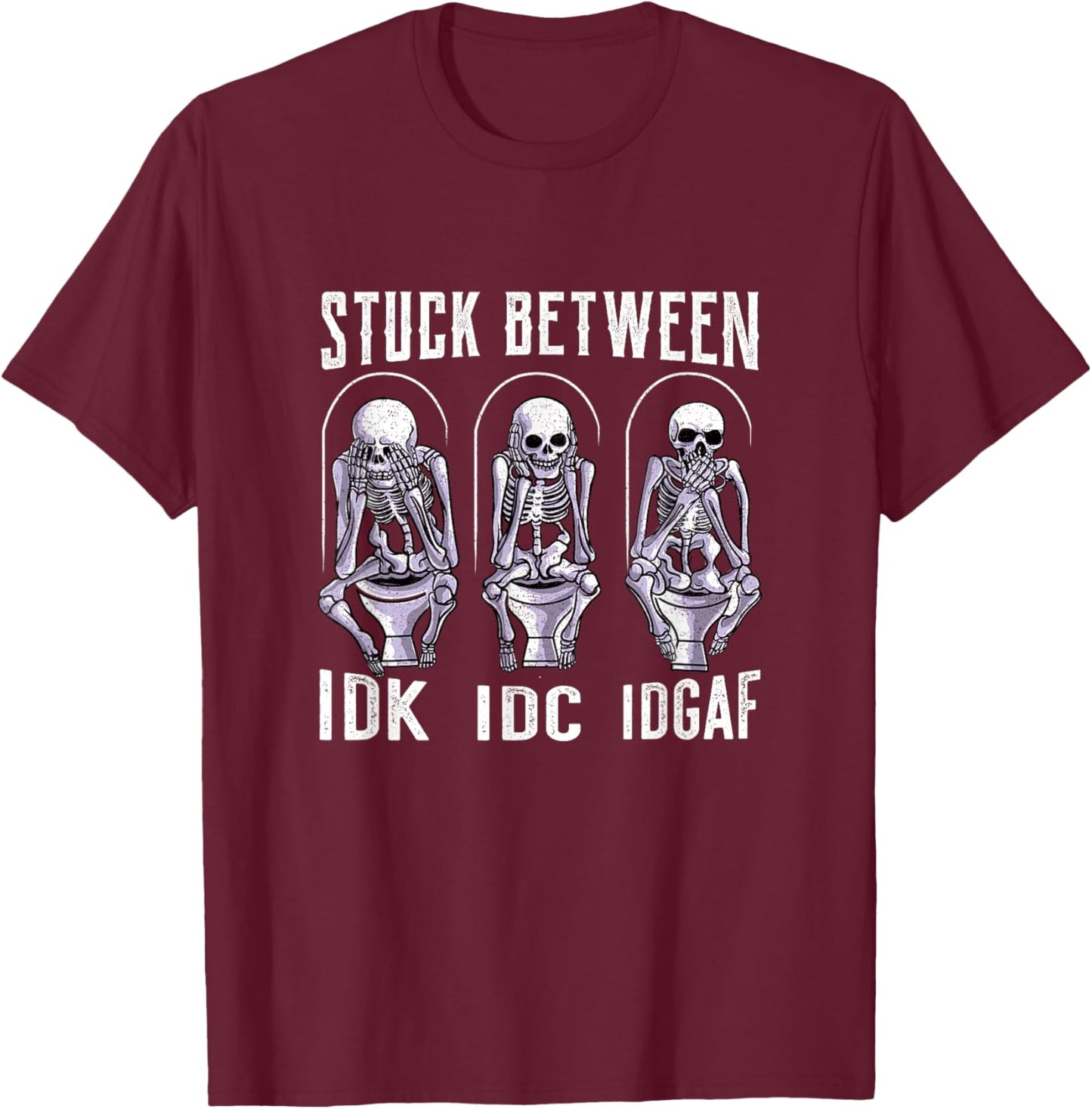 Stuck Between IDK IDC and IDGAF T-Shirt - T-Shirt | Maroon