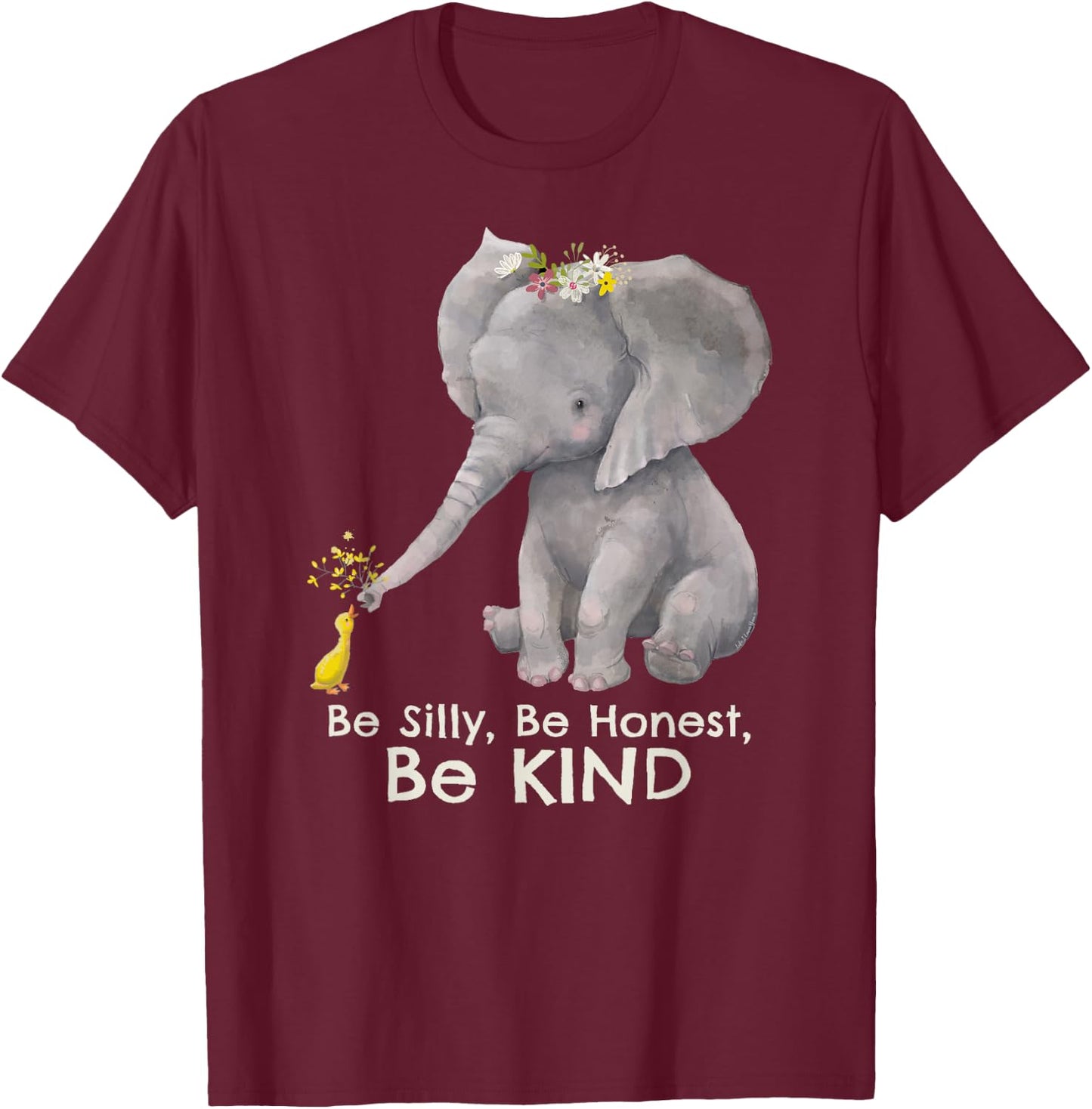 Elephant "Be Silly Be Honest Be Kind" Motivational Kindness T-Shirt - T-Shirt | Maroon