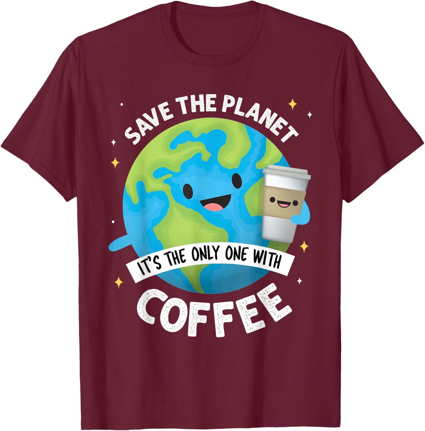 Earth Day 2026 Save the Planet Its the Only One with Coffee T-Shirt - T-Shirt | Maroon