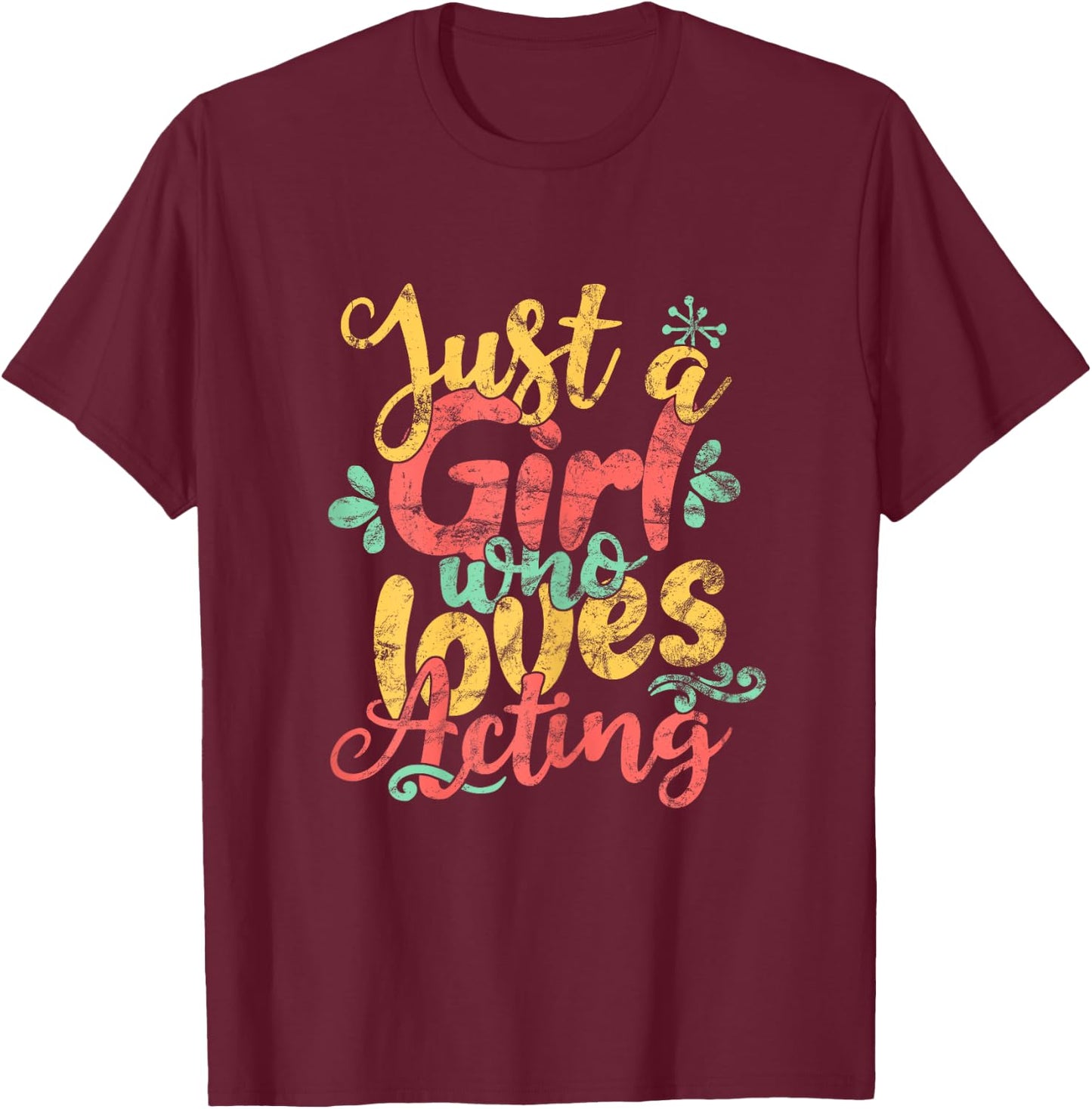 Just A Girl Who Loves Acting Shirt T-Shirt - T-Shirt | Maroon