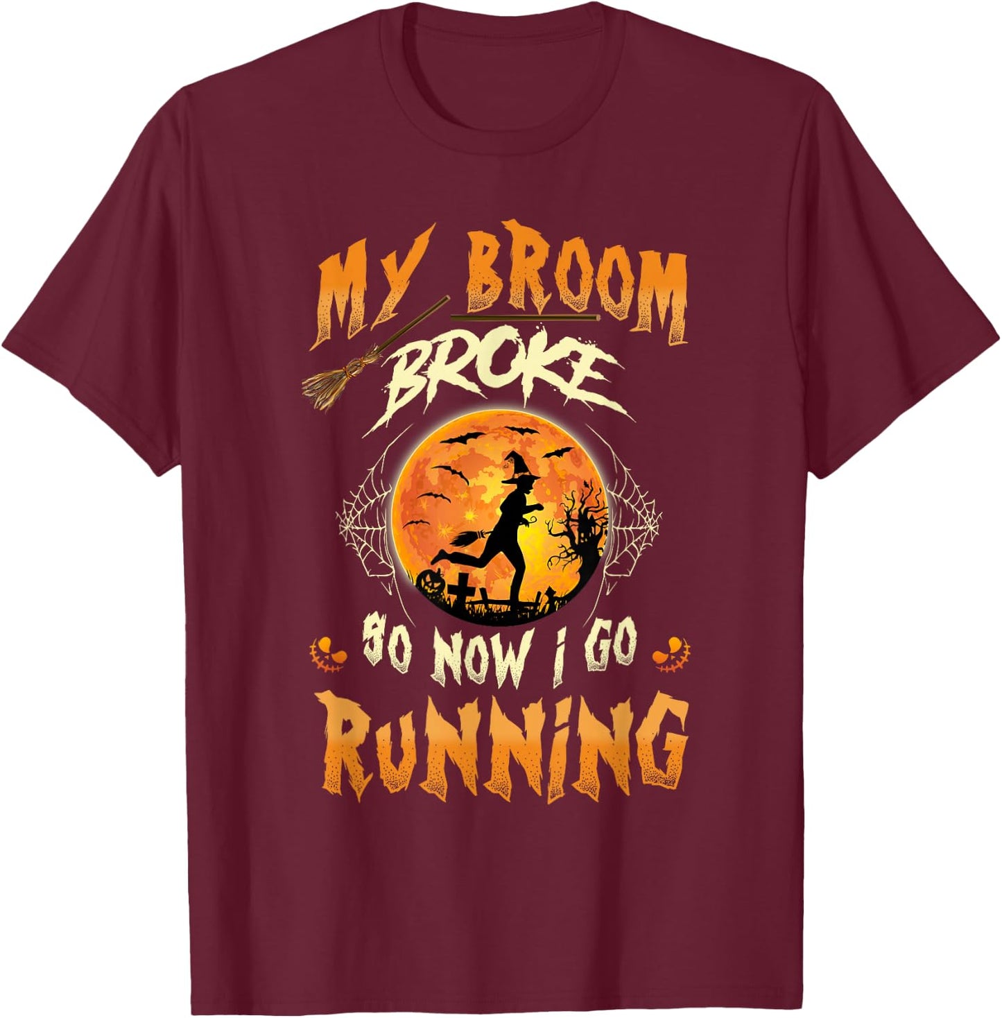 My Broom Broke So Now I Go Running Witch Run Lover Halloween T-Shirt - T-Shirt | Maroon