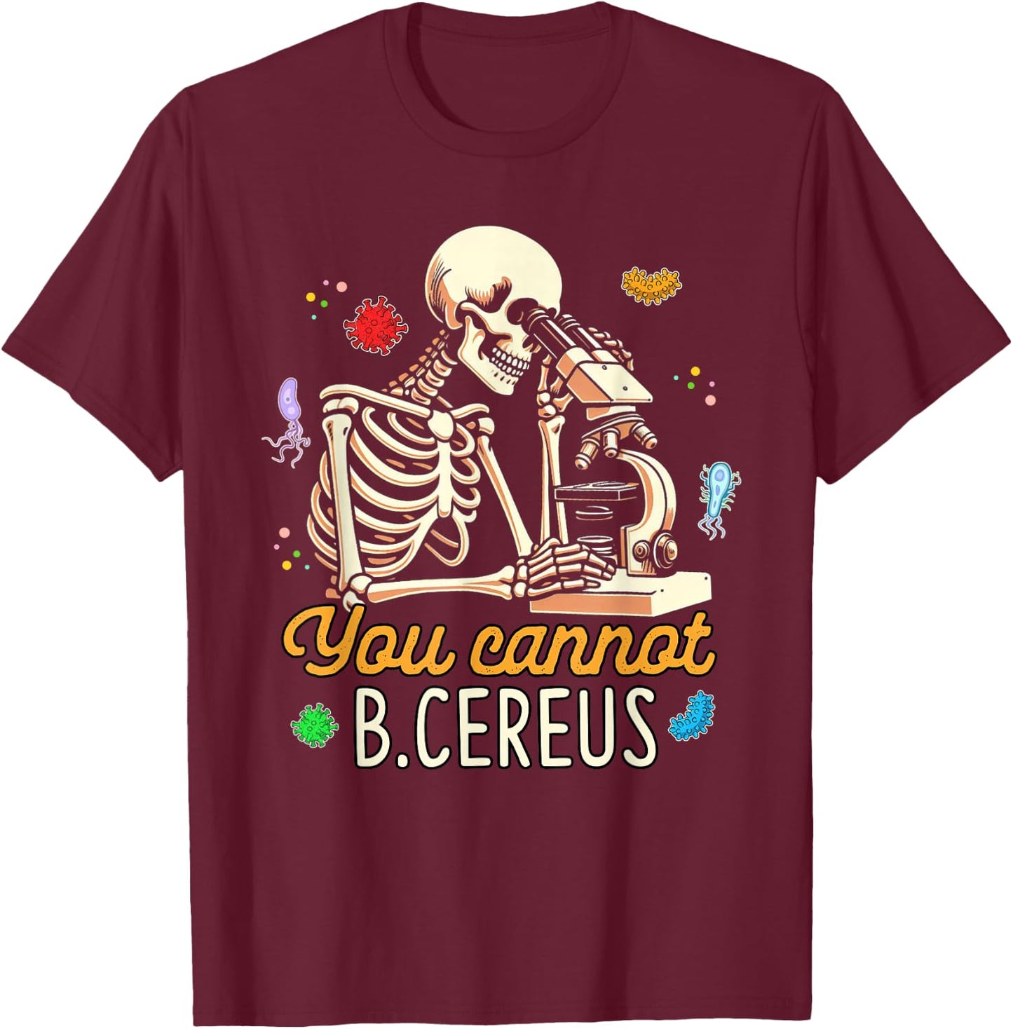 Microbiologist Scientist Cell Biology You Cannot B.Cereus T-Shirt - T-Shirt | Maroon