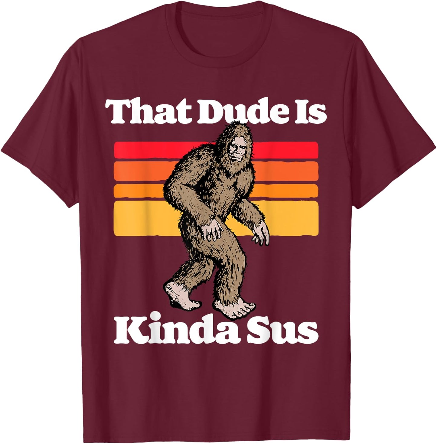 Sus World Funny Vintage Gamer Co That Dude Is Kinda Sus Funny Suspicious Bigfoot Sasquatch T-Shirt - T-Shirt | Maroon