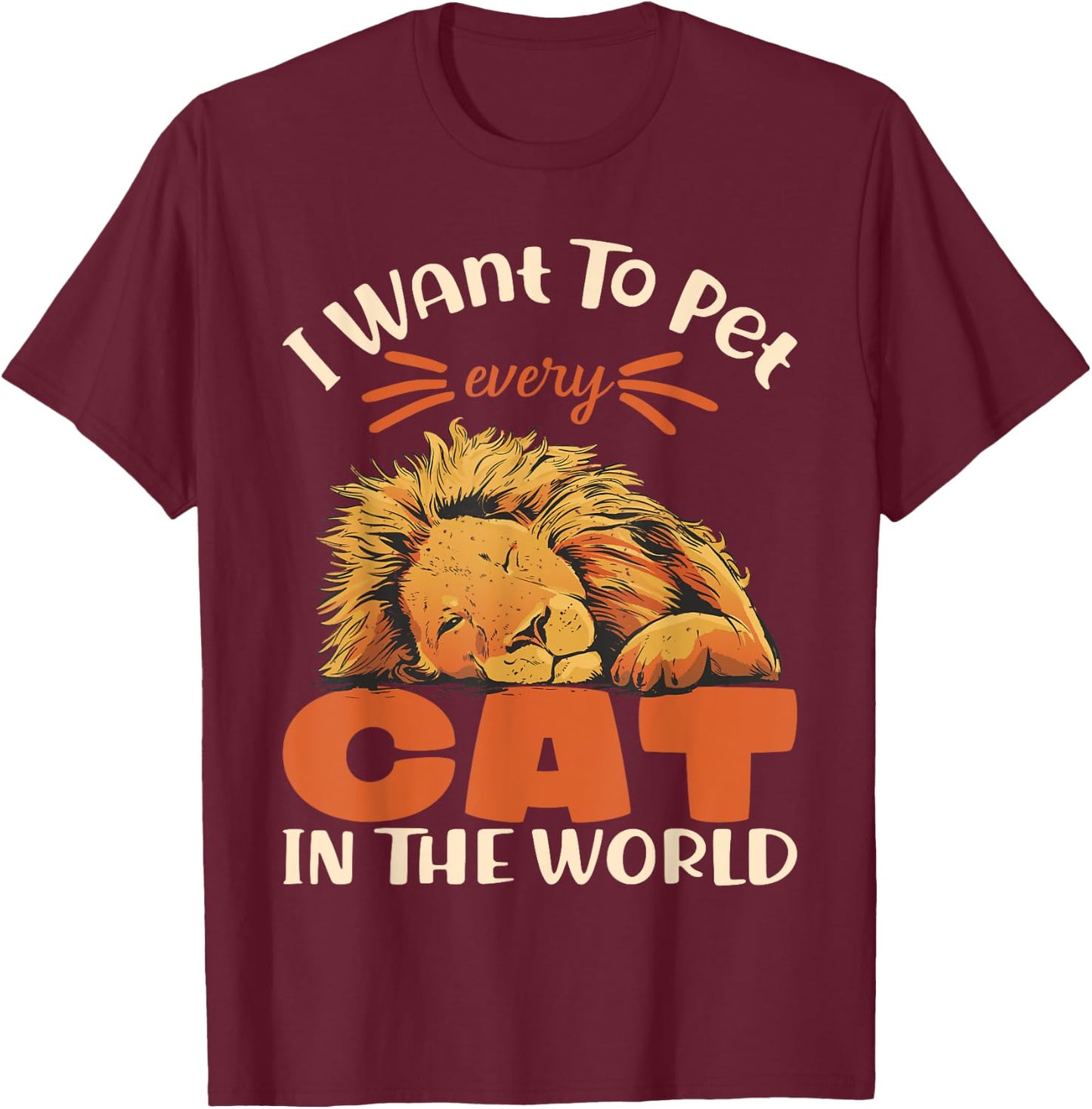 I want to pet every cat in the world lion cat lover T-Shirt - T-Shirt | Maroon