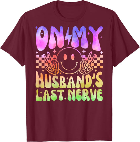 Funny On My Husband's Last Nerve Groovy Tie Dye (On back) T-Shirt - T-Shirt | Maroon