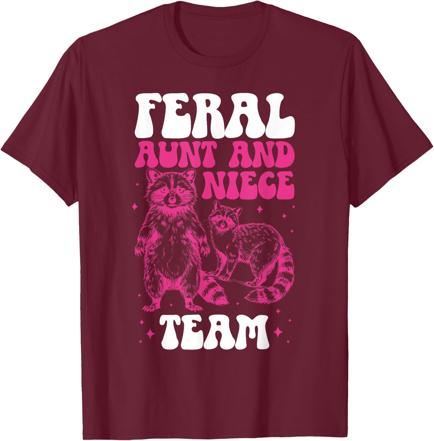 Feral Aunt and Niece Team from Aunt to Niece T-Shirt - T-Shirt | Maroon