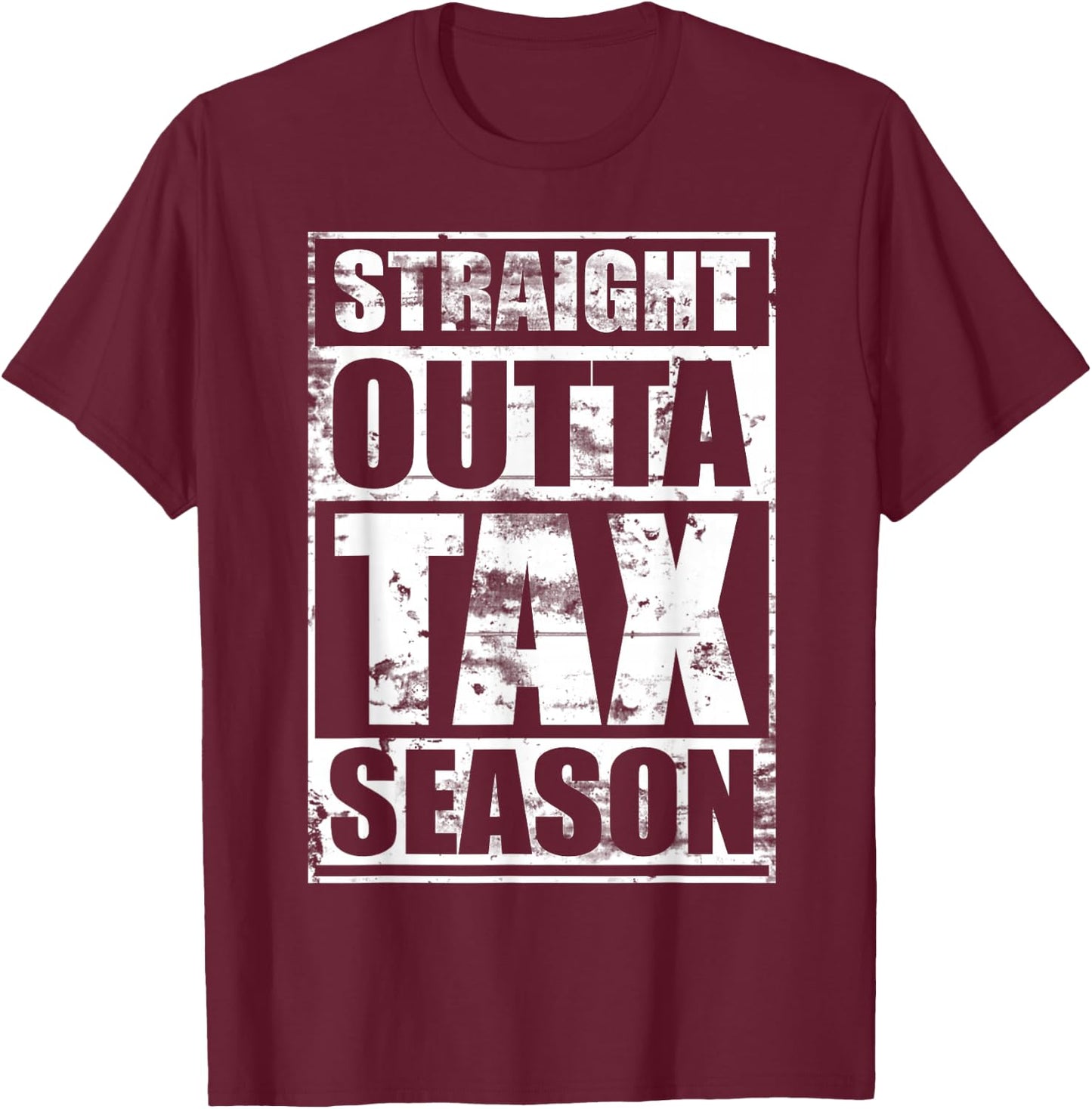 Straight Outta Tax Season T-Shirt - T-Shirt | Maroon