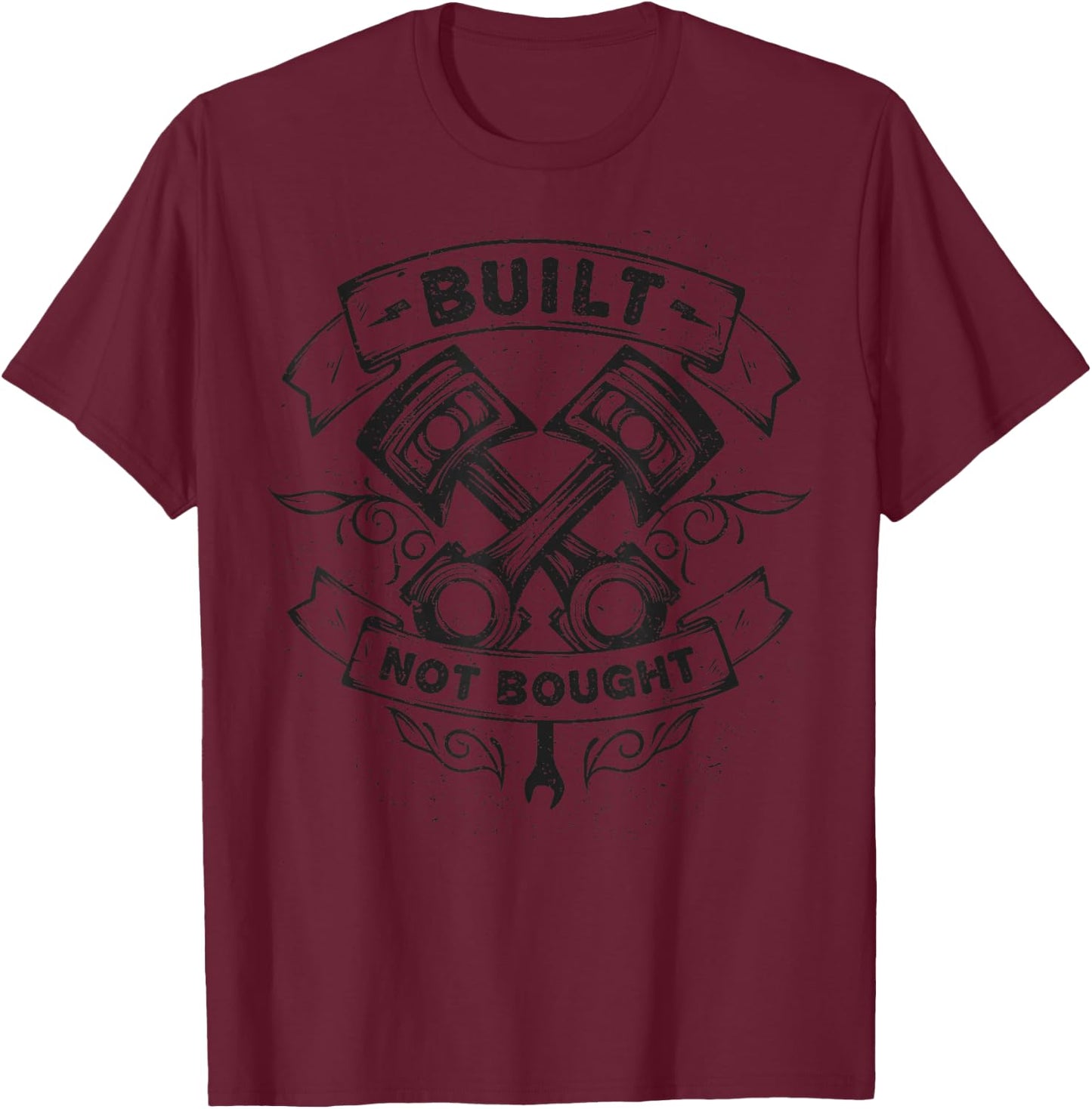Built Not Bought Mechanic Pistons Custom Car Guy Garage T-Shirt - T-Shirt | Maroon