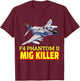 Super nice F-4 Phantom II fighter jet, The Great Mig Killer T-Shirt - T-Shirt | Maroon