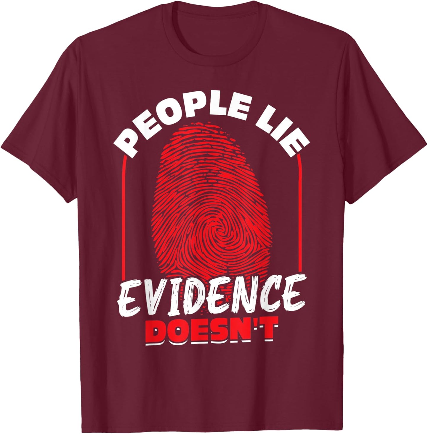 People Lie - Evidence Doesn't - Forensic Scientist T-Shirt - T-Shirt | Maroon