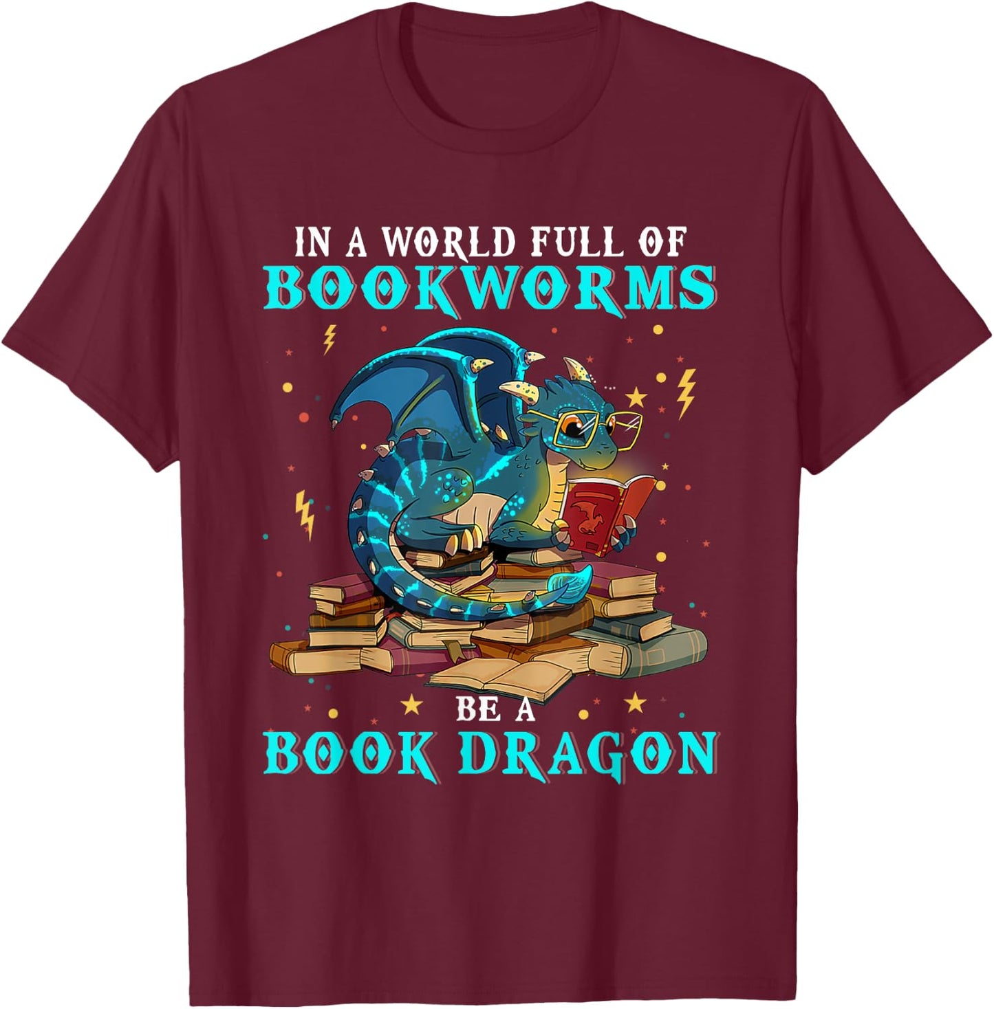 Dragon Shirt - In A World Full of Bookworms Be A Book Dragon T-Shirt - T-Shirt | Maroon