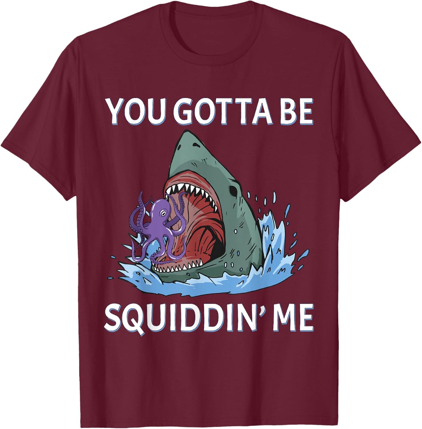 Funny Squid Puns You Gotta be Squidding me Hungry Shark T-Shirt - T-Shirt | Maroon